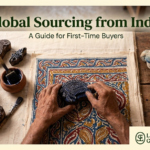 Global Sourcing from India: A Guide for First-Time Buyers